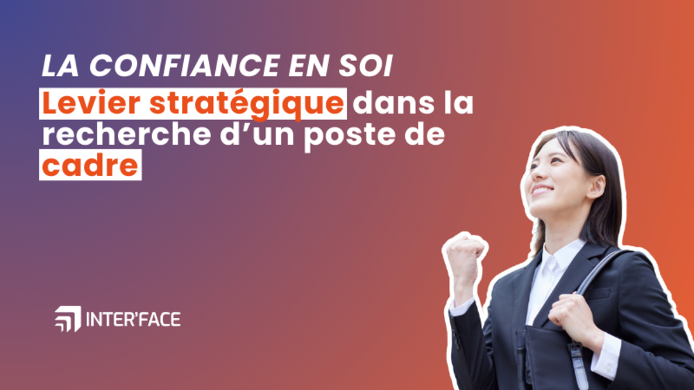La confiance en soi : un levier stratégique dans la recherche d’un poste de cadre